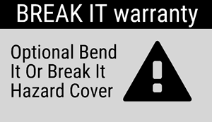 Break It Warranty: Optional bend it or break it hazard cover.