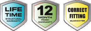 Lifetime structural warranty. 12 month finish warranty. Correct fitting guarantee.